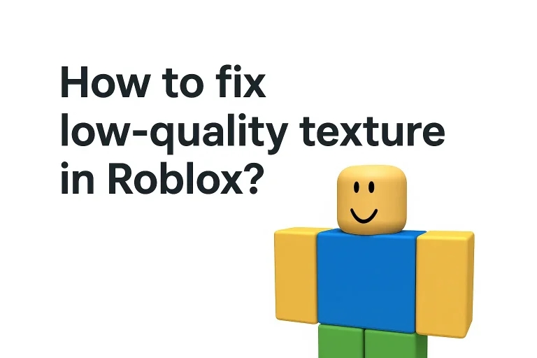 how to fix low-quality texture in Roblox